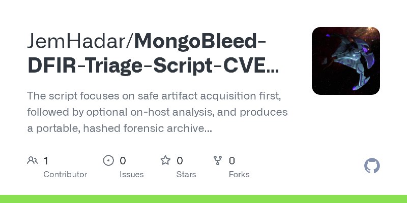 GitHub - JemHadar/MongoBleed-DFIR-Triage-Script-CVE-2025-14847: The script focuses on safe artifact acquisition first, followed…