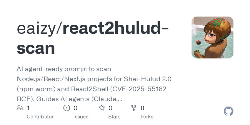 GitHub - eaizy/react2hulud-scan: AI agent-ready prompt to scan Node.js/React/Next.js projects for Shai-Hulud 2.0 (npm worm) and…