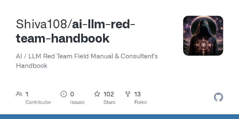 GitHub - Shiva108/ai-llm-red-team-handbook: AI / LLM Red Team Field Manual & Consultant’s Handbook