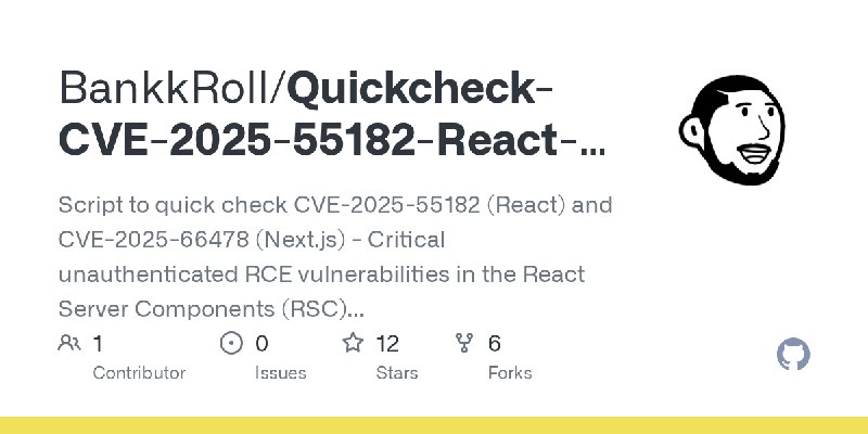 GitHub - BankkRoll/Quickcheck-CVE-2025-55182-React-and-CVE-2025-66478-Next.js: Script to quick check CVE-2025-55182 (React) and…
