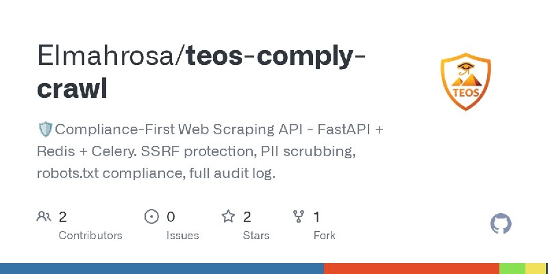 GitHub - Elmahrosa/teos-comply-crawl: 🛡Compliance-First Web Scraping API - FastAPI + Redis + Celery. SSRF protection, PII scrubbing…