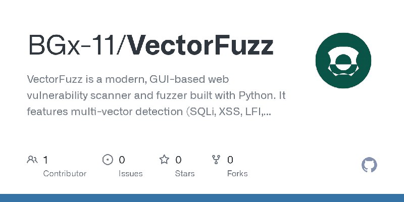 GitHub - BGx-11/VectorFuzz: VectorFuzz is a modern, GUI-based web vulnerability scanner and fuzzer built with Python. It features…