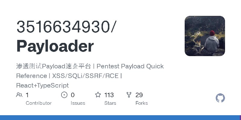 GitHub - 3516634930/Payloader: 渗透测试Payload速查平台 | Pentest Payload Quick Reference | XSS/SQLi/SSRF/RCE | React+TypeScript