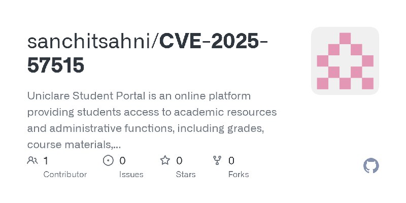 GitHub - sanchitsahni/CVE-2025-57515: Uniclare Student Portal is an online platform providing students access to academic resources…