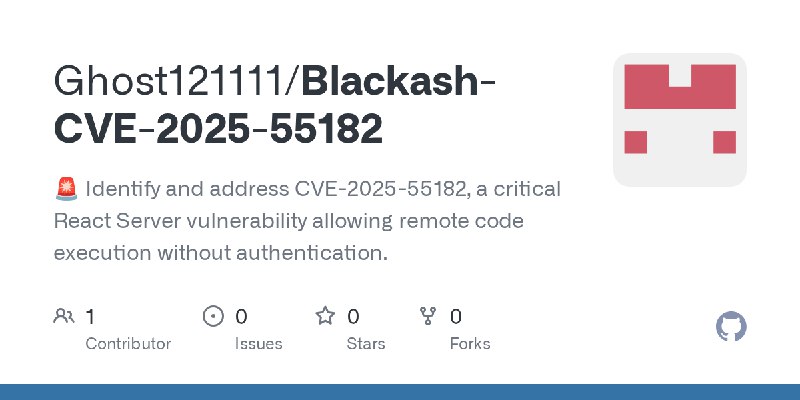 GitHub - Ghost121111/Blackash-CVE-2025-55182: 🚨 Identify and address CVE-2025-55182, a critical React Server vulnerability allowing…