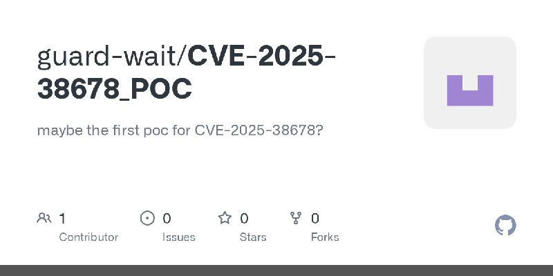 GitHub - guard-wait/CVE-2025-38678_POC: maybe the first poc for CVE-2025-38678?