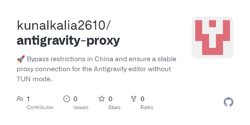 GitHub - kunalkalia2610/antigravity-proxy: 🚀 Bypass restrictions in China and ensure a stable proxy connection for the Antigravity…