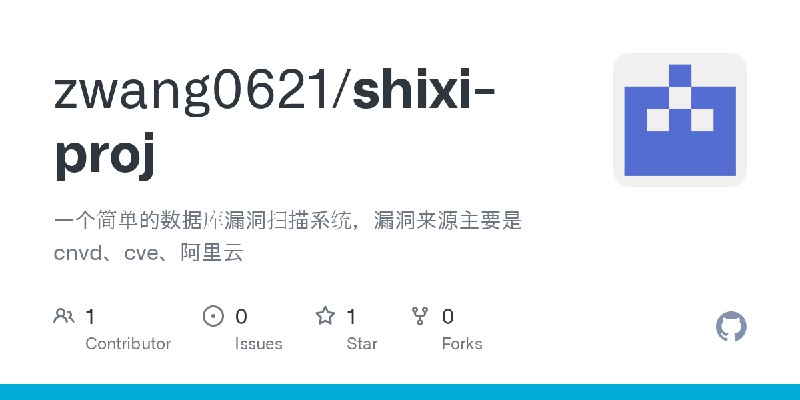 GitHub - zwang0621/shixi-proj: 一个简单的数据库漏洞扫描系统，漏洞来源主要是cnvd、cve、阿里云