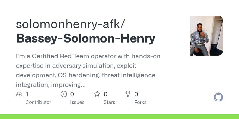 GitHub - solomonhenry-afk/Bassey-Solomon-Henry: I’m a Certified Red Team operator with hands-on expertise in adversary simulation…