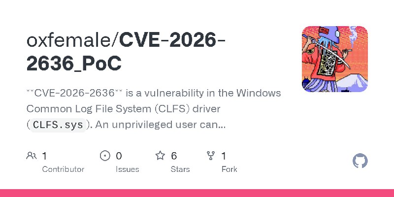 GitHub - oxfemale/CVE-2026-2636_PoC: **CVE-2026-2636** is a vulnerability in the Windows Common Log File System (CLFS) driver (`CLFS.sys`).…