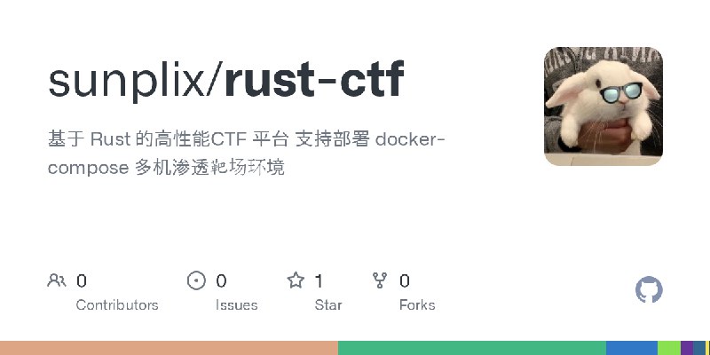 GitHub - sunplix/rust-ctf: 基于 Rust 的高性能CTF 平台 支持部署 docker-compose 多机渗透靶场环境