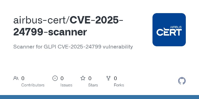 GitHub - airbus-cert/CVE-2025-24799-scanner: Scanner for GLPI CVE-2025-24799 vulnerability
