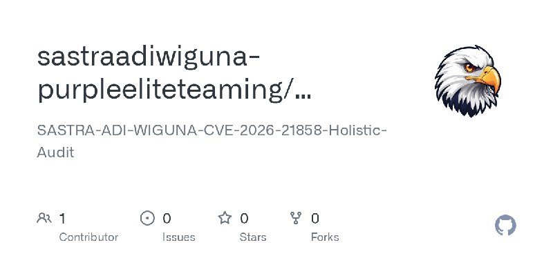 GitHub - sastraadiwiguna-purpleeliteteaming/SASTRA-ADI-WIGUNA-CVE-2026-21858-Holistic-Audit: SASTRA-ADI-WIGUNA-CVE-2026-21858-Holistic…