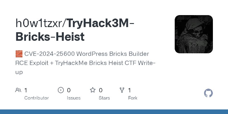 GitHub - h0w1tzxr/TryHack3M-Bricks-Heist: 🧱 CVE-2024-25600 WordPress Bricks Builder RCE Exploit + TryHackMe Bricks Heist CTF Write…