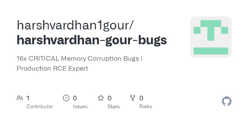 GitHub - harshvardhan1gour/harshvardhan-gour-bugs: 16x CRITICAL Memory Corruption Bugs | Production RCE Expert