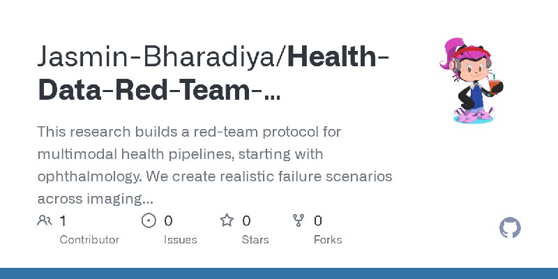 GitHub - Jasmin-Bharadiya/Health-Data-Red-Team-Protocol-for-Multimodal-Imaging-Pipelines: This research builds a red-team protocol…