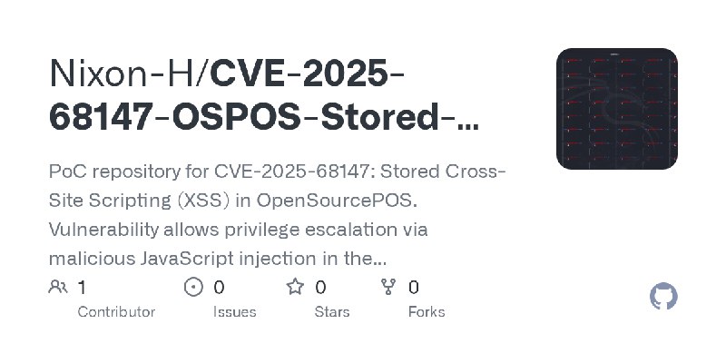 GitHub - Nixon-H/CVE-2025-68147-OSPOS-Stored-XSS: PoC repository for CVE-2025-68147: Stored Cross-Site Scripting (XSS) in OpenSourcePOS.…