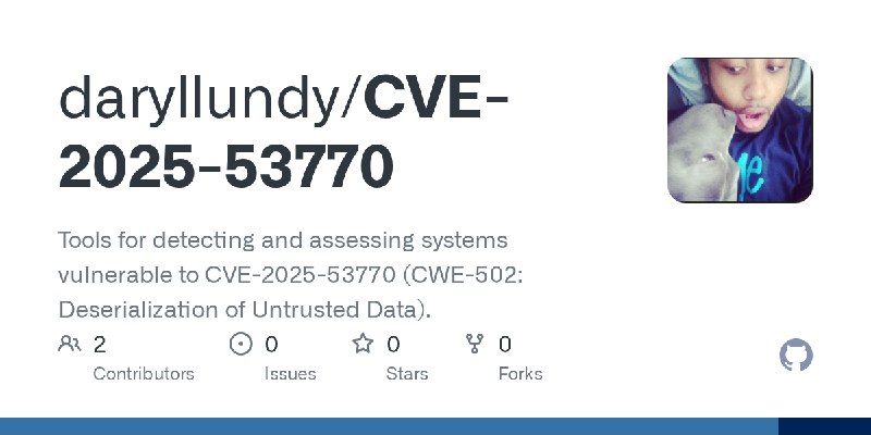 GitHub - daryllundy/CVE-2025-53770: Tools for detecting and assessing systems vulnerable to CVE-2025-53770 (CWE-502: Deserialization…