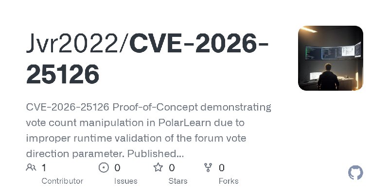 GitHub - Jvr2022/CVE-2026-25126: CVE-2026-25126 Proof-of-Concept demonstrating vote count manipulation in PolarLearn due to improper…