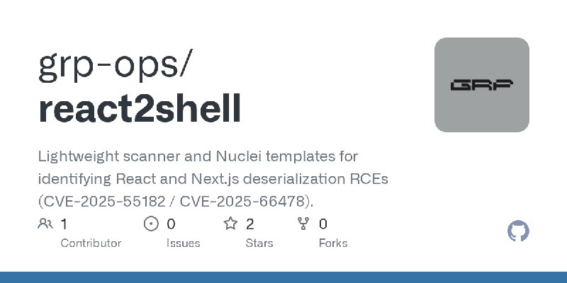 GitHub - grp-ops/react2shell: Lightweight scanner and Nuclei templates for identifying React and Next.js deserialization RCEs (CVE…
