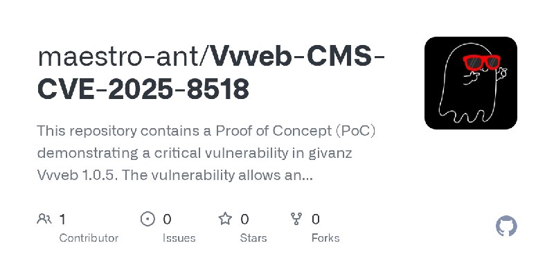 GitHub - maestro-ant/Vvveb-CMS-CVE-2025-8518: This repository contains a Proof of Concept (PoC) demonstrating a critical vulnerability…