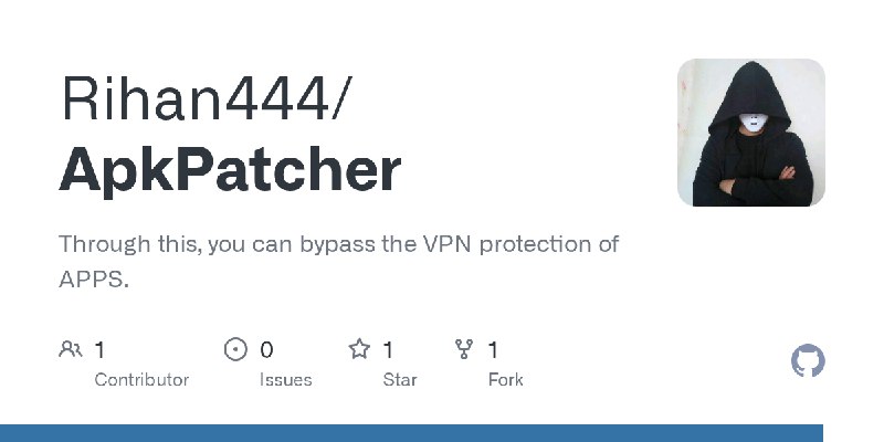 GitHub - Rihan444/ApkPatcher: Through this, you can bypass the VPN protection of APPS.