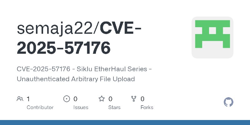 GitHub - semaja22/CVE-2025-57176: CVE-2025-57176 - Siklu EtherHaul Series - Unauthenticated Arbitrary File Upload