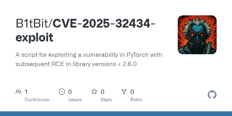 GitHub - B1tBit/CVE-2025-32434-exploit: A script for exploiting a vulnerability in PyTorch with subsequent RCE in library versions…