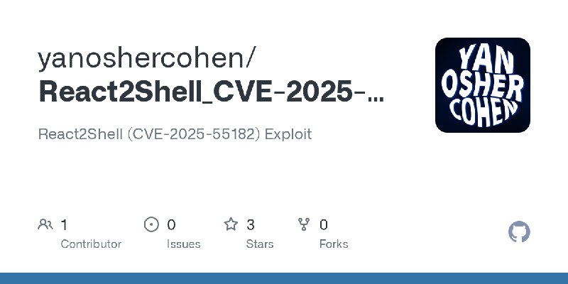 GitHub - yanoshercohen/React2Shell_CVE-2025-55182: React2Shell (CVE-2025-55182) Exploit