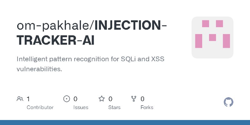 GitHub - om-pakhale/INJECTION-TRACKER-AI: Intelligent pattern recognition for SQLi and XSS vulnerabilities.