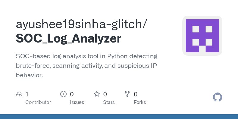 GitHub - ayushee19sinha-glitch/SOC_Log_Analyzer: SOC-based log analysis tool in Python detecting brute-force, scanning activity…