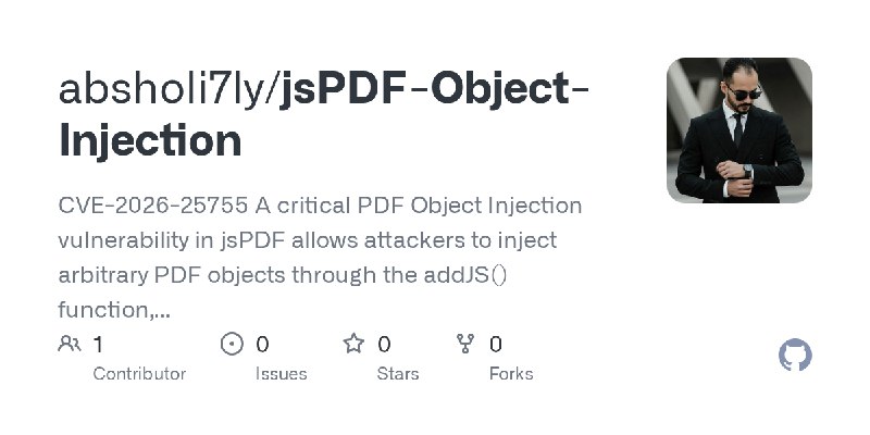 GitHub - absholi7ly/jsPDF-Object-Injection: CVE-2026-25755 A critical PDF Object Injection vulnerability in jsPDF allows attackers…