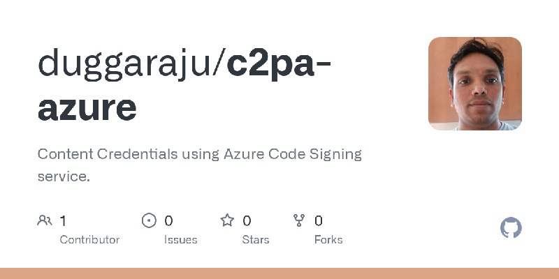 GitHub - duggaraju/c2pa-azure: Content Credentials using Azure Code Signing service.