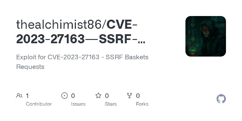 GitHub - thealchimist86/CVE-2023-27163---SSRF-Baskets-Requests: Exploit for CVE-2023-27163 - SSRF Baskets Requests