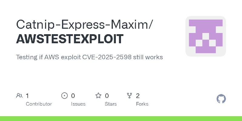 GitHub - Catnip-Express-Maxim/AWSTESTEXPLOIT: Testing if AWS exploit CVE-2025-2598 still works