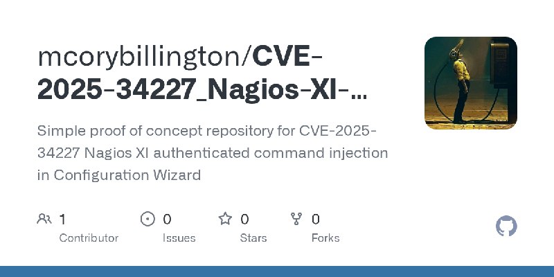 GitHub - mcorybillington/CVE-2025-34227_Nagios-XI-Command-Injection-Configuration-Wizard: Simple proof of concept repository for…