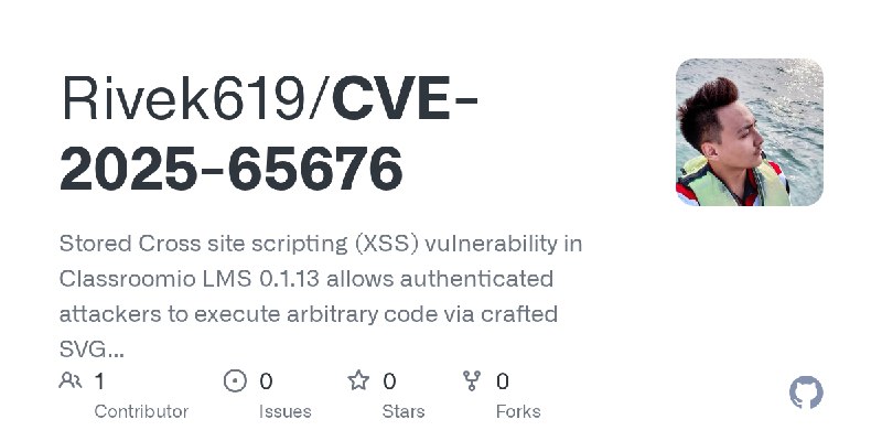 GitHub - Rivek619/CVE-2025-65676: Stored Cross site scripting (XSS) vulnerability in Classroomio LMS 0.1.13 allows authenticated…