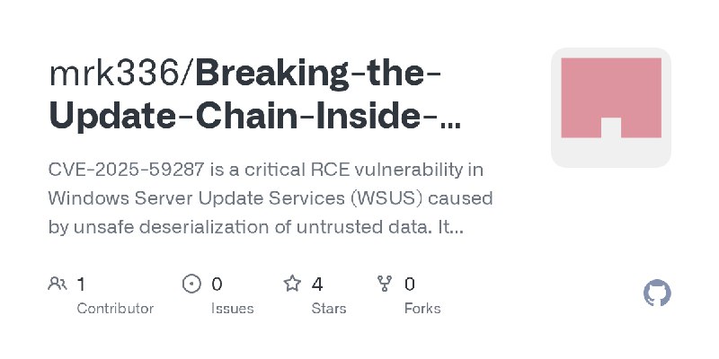 GitHub - mrk336/Breaking-the-Update-Chain-Inside-CVE-2025-59287-and-the-WSUS-RCE-Threat: CVE-2025-59287 is a critical RCE vulnerability…