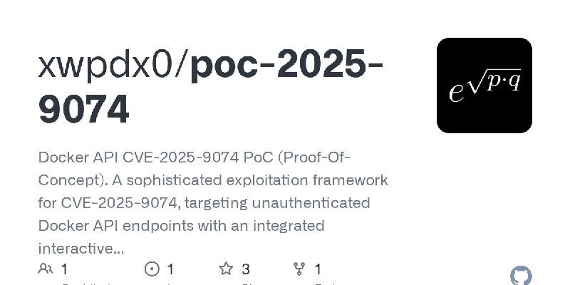 GitHub - xwpdx0/poc-2025-9074: Docker API CVE-2025-9074 PoC (Proof-Of-Concept). A sophisticated exploitation framework for CVE…