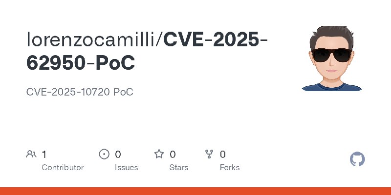 GitHub - lorenzocamilli/CVE-2025-62950-PoC: CVE-2025-10720 PoC