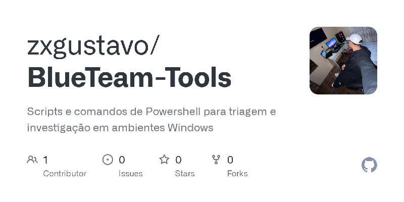 GitHub - zxgustavo/BlueTeam-Tools: Scripts e comandos de Powershell para triagem e investigação em ambientes Windows