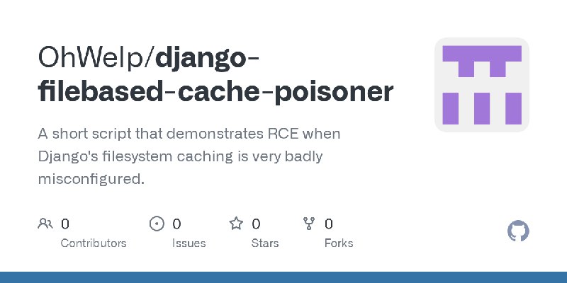 GitHub - OhWelp/django-filebased-cache-poisoner: A short script that demonstrates RCE when Django's filesystem caching is very…
