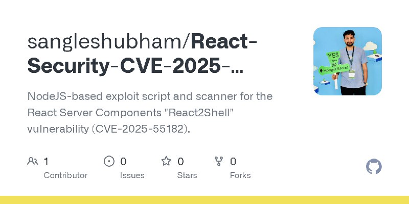 GitHub - sangleshubham/React-Security-CVE-2025-55182-Exploit: NodeJS-based exploit script and scanner for the React Server Components…