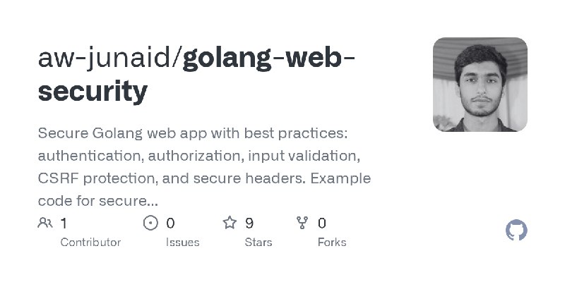 GitHub - aw-junaid/golang-web-security: Secure Golang web app with best practices: authentication, authorization, input validation…