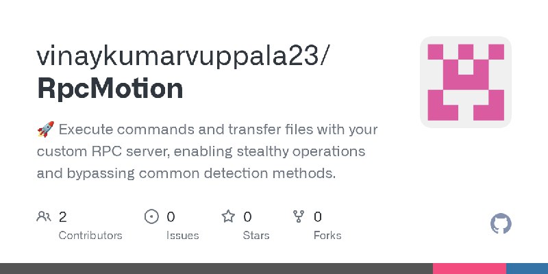 GitHub - vinaykumarvuppala23/RpcMotion: 🚀 Execute commands and transfer files with your custom RPC server, enabling stealthy operations…