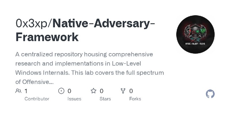 GitHub - 0x3xp/Native-Adversary-Framework: A centralized repository housing comprehensive research and implementations in Low-Level…