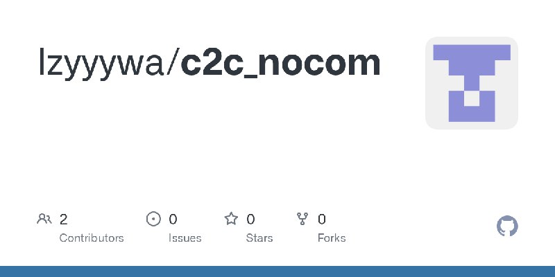 GitHub - lzyyywa/c2c_nocom
