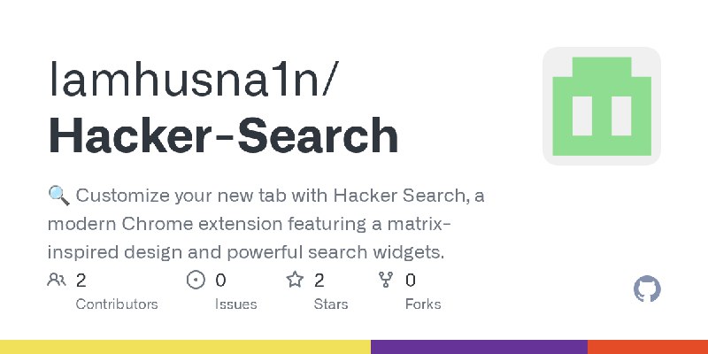 GitHub - Iamhusna1n/Hacker-Search: 🔍 Customize your new tab with Hacker Search, a modern Chrome extension featuring a matrix-inspired…