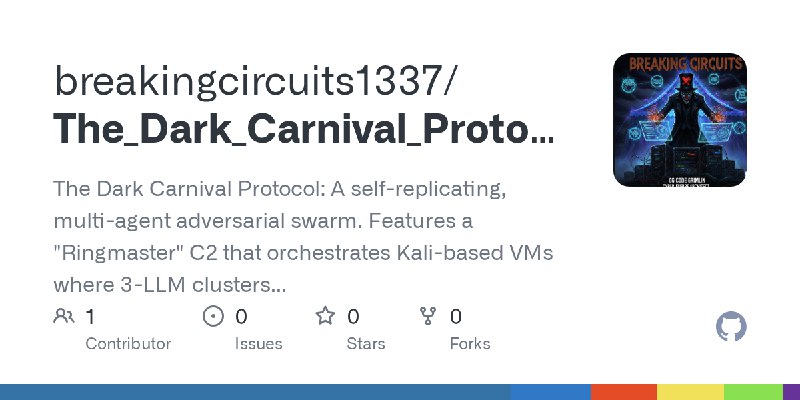GitHub - breakingcircuits1337/The_Dark_Carnival_Protocol: The Dark Carnival Protocol: A self-replicating, multi-agent adversarial…