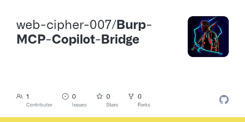 GitHub - web-cipher-007/Burp-MCP-Copilot-Bridge